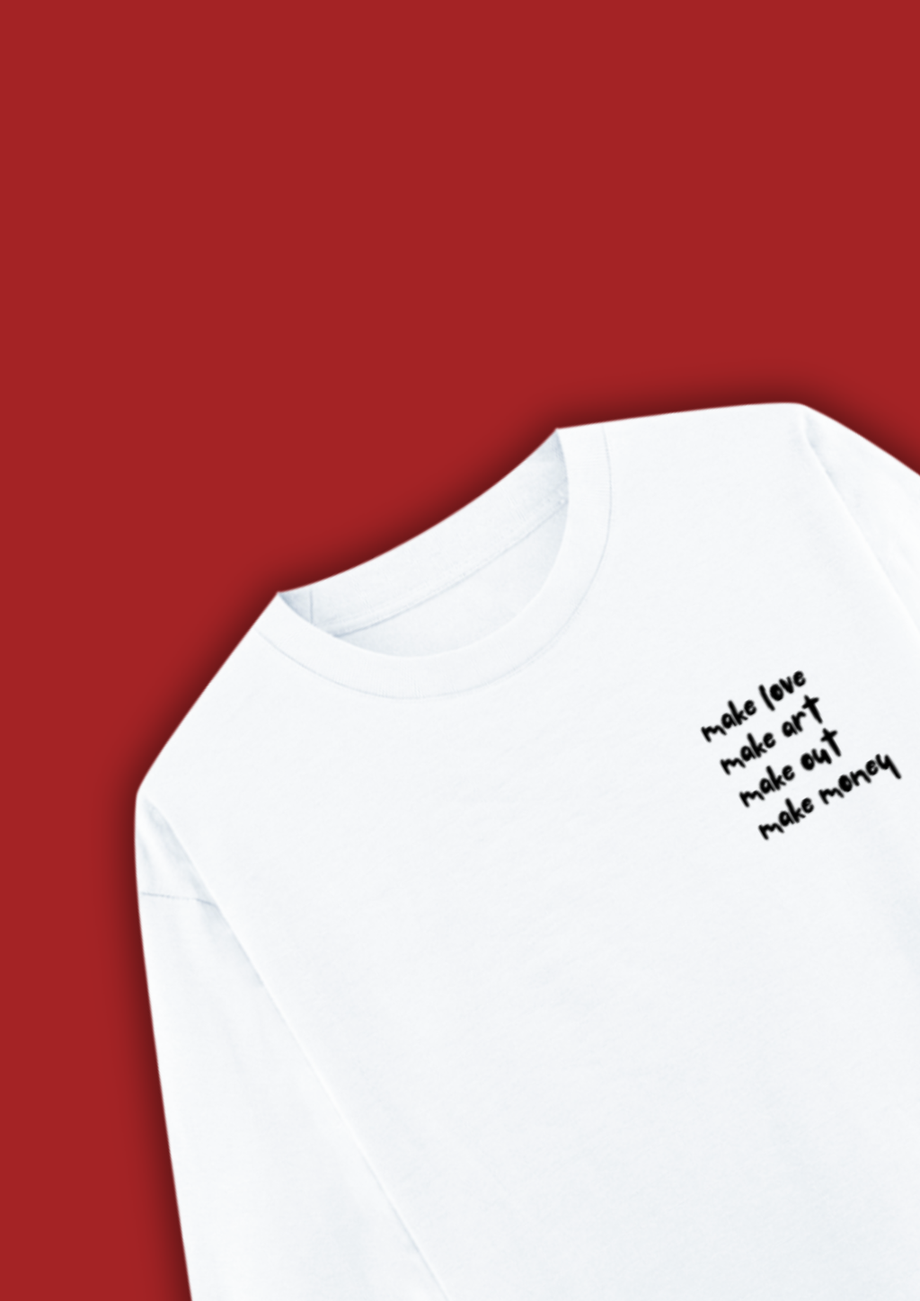 MAKE LOVE MAKE ART MAKE OUT MAKE MONEY OVERSIZED T-SHIRT