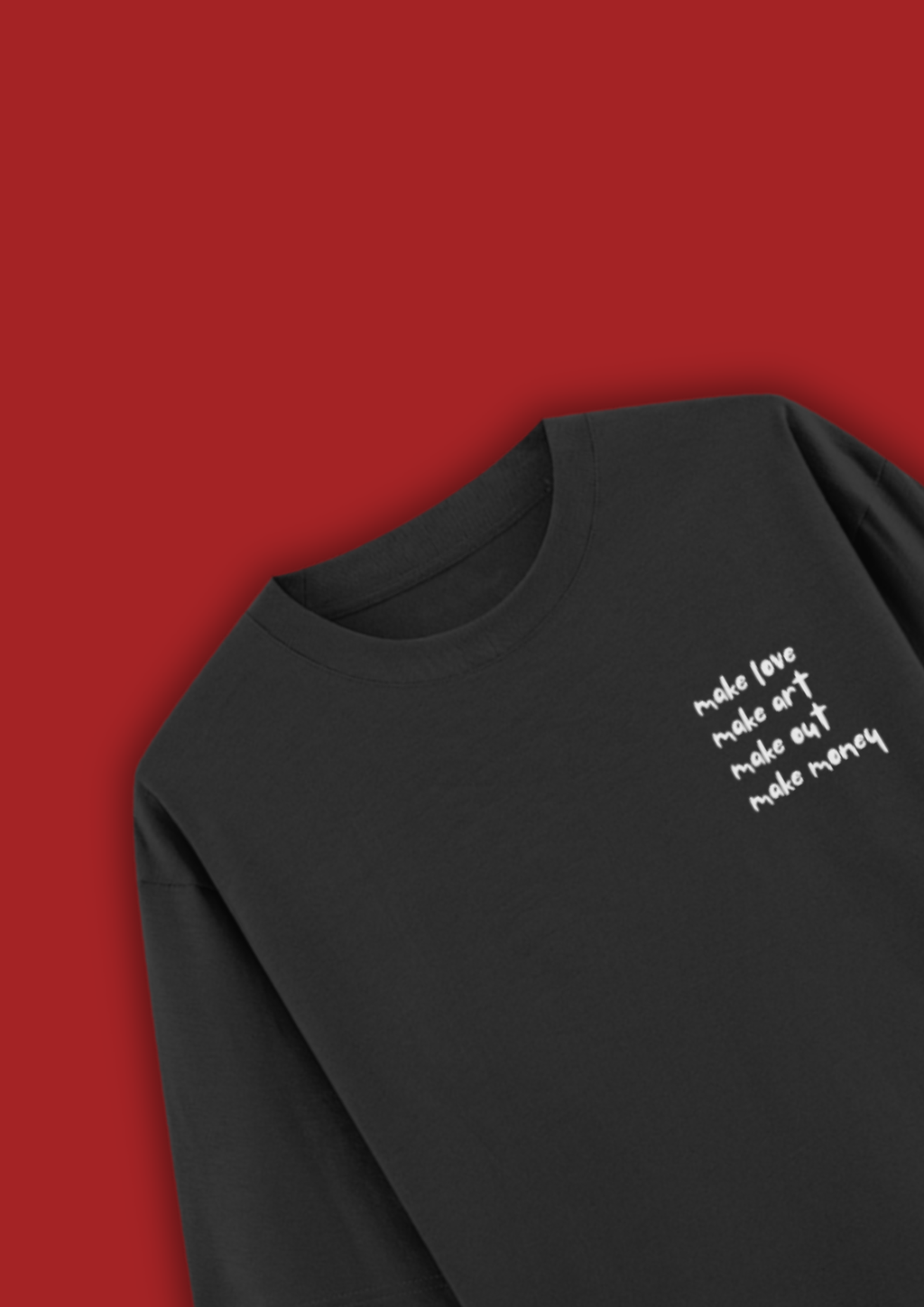 MAKE LOVE MAKE ART MAKE OUT MAKE MONEY OVERSIZED T-SHIRT